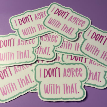 I Don't Agree With That Sticker